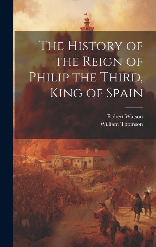 Front cover_The History of the Reign of Philip the Third, King of Spain