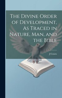 Front cover_The Divine Order of Development, As Traced in Nature, Man, and the Bible