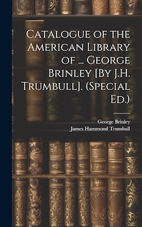Front cover_Catalogue of the American Library of ... George Brinley [By J.H. Trumbull]. (Special Ed.)