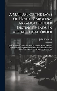 Front cover_A Manual of the Laws of North Carolina, Arranged Under Distinct Heads, in Alphabetical Order
