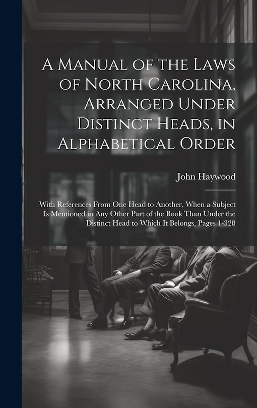 Front cover_A Manual of the Laws of North Carolina, Arranged Under Distinct Heads, in Alphabetical Order