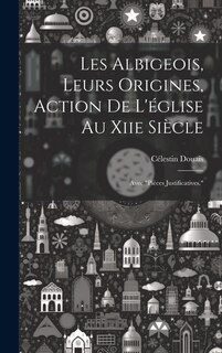 Front cover_Les Albigeois, Leurs Origines, Action De L'église Au Xiie Siècle