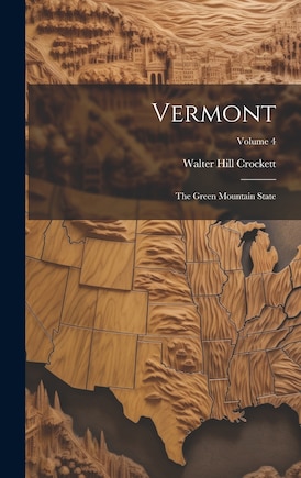 Vermont: The Green Mountain State; Volume 4