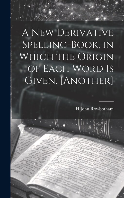Front cover_A New Derivative Spelling-Book, in Which the Origin of Each Word Is Given. [Another]