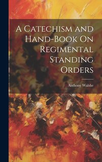 Front cover_A Catechism and Hand-Book On Regimental Standing Orders