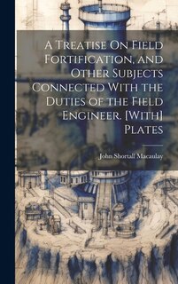 Front cover_A Treatise On Field Fortification, and Other Subjects Connected With the Duties of the Field Engineer. [With] Plates