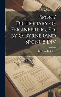 Couverture_Spons' Dictionary of Engineering, Ed. by O. Byrne (And Spon). 8 Div