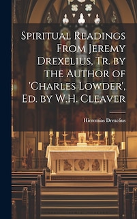 Couverture_Spiritual Readings From Jeremy Drexelius, Tr. by the Author of 'charles Lowder', Ed. by W.H. Cleaver