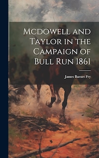 Front cover_Mcdowell and Taylor in the Campaign of Bull Run 1861