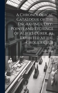 Front cover_A Chronological Catalogue of the Engravings, Dry-Points and Etchings of Albert Dürer, As Exhibited at the Grolier Club