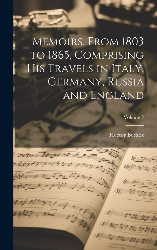 Front cover_Memoirs, From 1803 to 1865, Comprising His Travels in Italy, Germany, Russia and England; Volume 2
