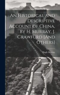 Couverture_An Historical and Descriptive Account of China, by H. Murray, J. Crawfurd [And Others]