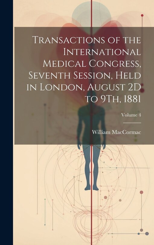 Front cover_Transactions of the International Medical Congress, Seventh Session, Held in London, August 2D to 9Th, 1881; Volume 4