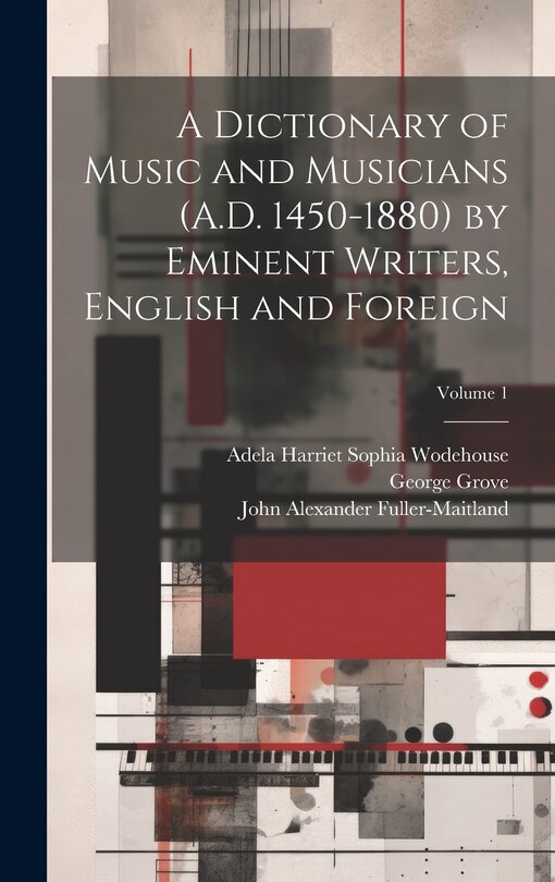 Front cover_A Dictionary of Music and Musicians (A.D. 1450-1880) by Eminent Writers, English and Foreign; Volume 1