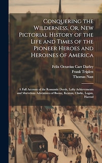 Front cover_Conquering the Wilderness, Or, New Pictorial History of the Life and Times of the Pioneer Heroes and Heroines of America