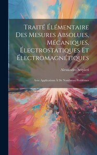 Front cover_Traité Élémentaire Des Mesures Absolues, Mécaniques, Électrostatiques Et Électromagnétiques