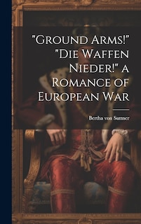 Front cover_Ground Arms! Die Waffen Nieder! a Romance of European War