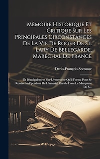 Couverture_Mémoire Historique Et Critique Sur Les Principales Circonstances De La Vie De Roger De St. Lary De Bellegarde, Maréchal De France
