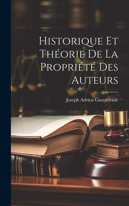 Couverture_Historique Et Th&eacute;orie De La Propri&eacute;t&eacute; Des Auteurs