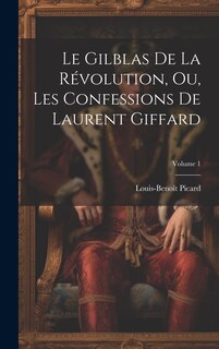 Front cover_Le Gilblas De La Révolution, Ou, Les Confessions De Laurent Giffard; Volume 1