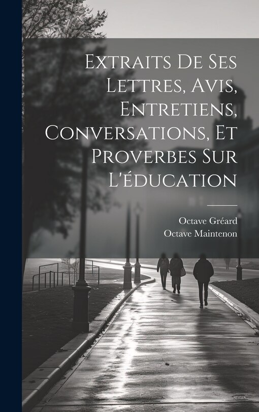 Couverture_Extraits De Ses Lettres, Avis, Entretiens, Conversations, Et Proverbes Sur L'éducation