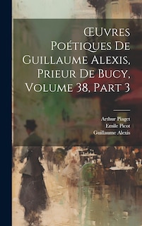 Front cover_OEuvres Poétiques De Guillaume Alexis, Prieur De Bucy, Volume 38, part 3