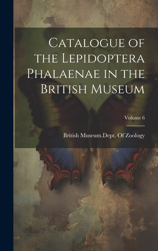 Front cover_Catalogue of the Lepidoptera Phalaenae in the British Museum; Volume 6