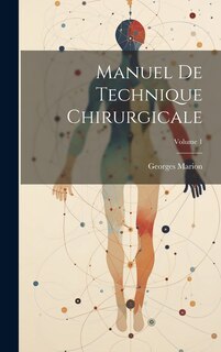 Couverture_Manuel De Technique Chirurgicale; Volume 1