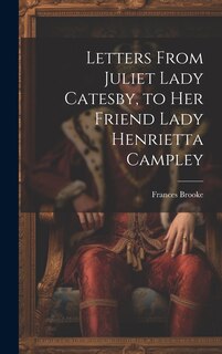 Front cover_Letters From Juliet Lady Catesby, to Her Friend Lady Henrietta Campley