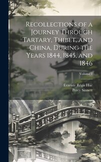 Front cover_Recollections of a Journey Through Tartary, Thibet, and China, During the Years 1844, 1845, and 1846; Volume 1