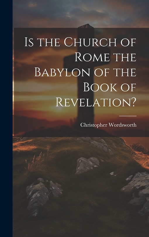 Couverture_Is the Church of Rome the Babylon of the Book of Revelation?