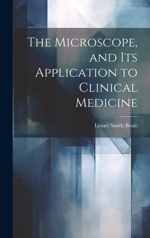 Couverture_The Microscope, and Its Application to Clinical Medicine
