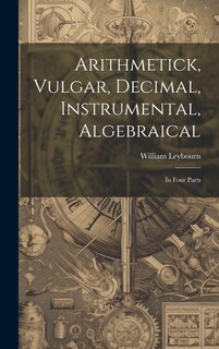 Couverture_Arithmetick, Vulgar, Decimal, Instrumental, Algebraical