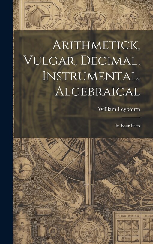 Couverture_Arithmetick, Vulgar, Decimal, Instrumental, Algebraical