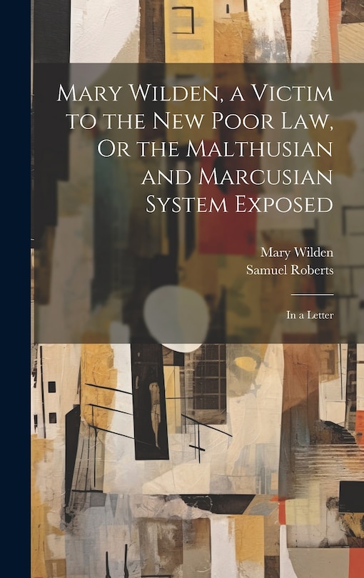 Front cover_Mary Wilden, a Victim to the New Poor Law, Or the Malthusian and Marcusian System Exposed