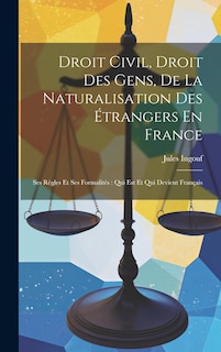 Front cover_Droit Civil, Droit Des Gens, De La Naturalisation Des Étrangers En France
