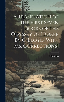 A Translation of the First Seven Books of the Odyssey of Homer [By C, Lloyd. With Ms. Corrections]