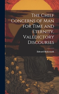 Front cover_The Chief Concerns of Man for Time and Eternity, Valedictory Discourses