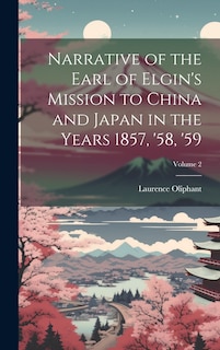 Couverture_Narrative of the Earl of Elgin's Mission to China and Japan in the Years 1857, '58, '59; Volume 2