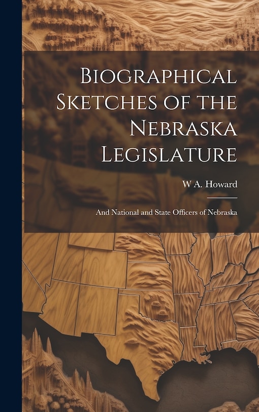 Front cover_Biographical Sketches of the Nebraska Legislature; and National and State Officers of Nebraska