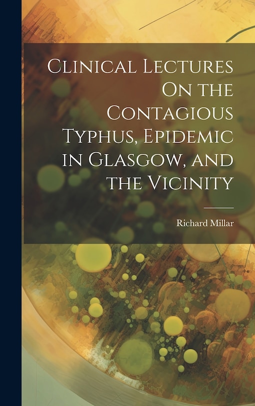Couverture_Clinical Lectures On the Contagious Typhus, Epidemic in Glasgow, and the Vicinity