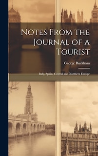 Notes From the Journal of a Tourist: Italy, Spain, Central and Northern Europe