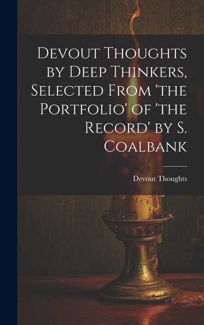 Front cover_Devout Thoughts by Deep Thinkers, Selected From 'the Portfolio' of 'the Record' by S. Coalbank