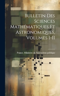 Front cover_Bulletin Des Sciences Mathématiques Et Astronomiques, Volumes 1-11