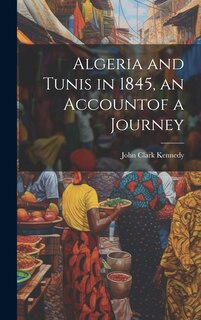 Front cover_Algeria and Tunis in 1845, an Accountof a Journey