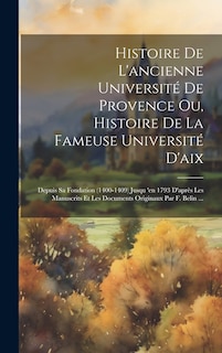 Couverture_Histoire De L'ancienne Université De Provence Ou, Histoire De La Fameuse Université D'aix