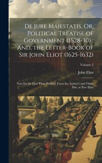 Front cover_De Jure Maiestatis, Or, Political Treatise of Government (1628-30); And, the Letter-Book of Sir John Eliot (1625-1632)