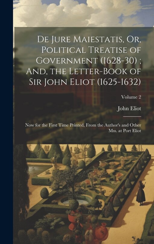 Front cover_De Jure Maiestatis, Or, Political Treatise of Government (1628-30); And, the Letter-Book of Sir John Eliot (1625-1632)