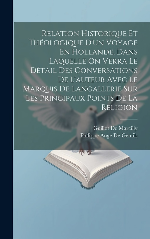 Couverture_Relation Historique Et Théologique D'un Voyage En Hollande, Dans Laquelle On Verra Le Détail Des Conversations De L'auteur Avec Le Marquis De Langallerie Sur Les Principaux Points De La Religion