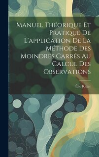 Front cover_Manuel Théorique Et Pratique De L'application De La Méthode Des Moindres Carrés Au Calcul Des Observations